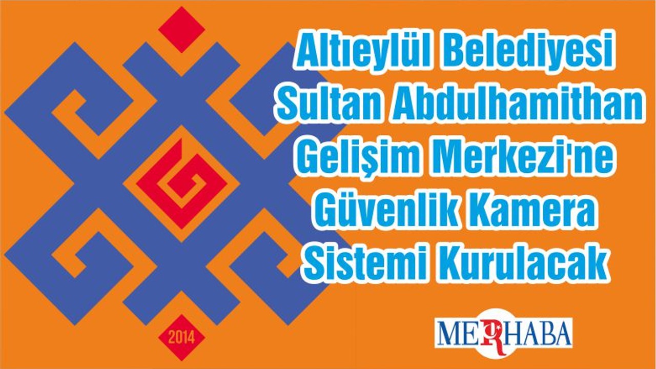 Altıeylül Belediyesi Sultan Abdulhamithan Gelişim Merkezi'ne Güvenlik Kamera Sistemi Kurulacak