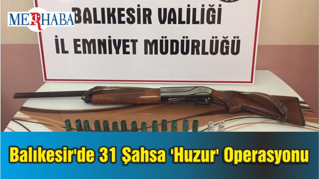 Balıkesir'de 31 Şahsa 'Huzur' Operasyonu