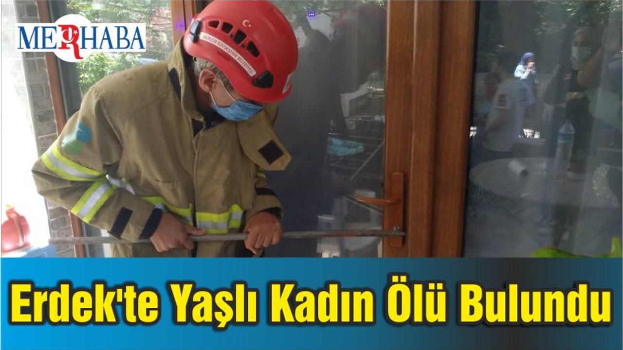 Erdek'te Yalnız Yaşayan Yaşlı Kadın Ölü Bulundu
