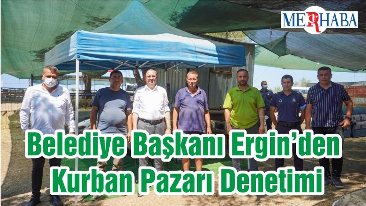 Belediye Başkanı Ergin’den Kurban Pazarı Denetimi