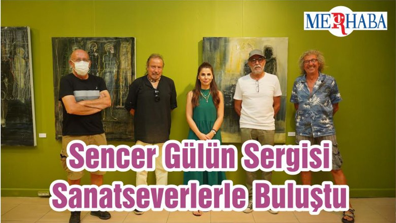 Sencer Gülün Sergisi Sanatseverlerle Buluştu