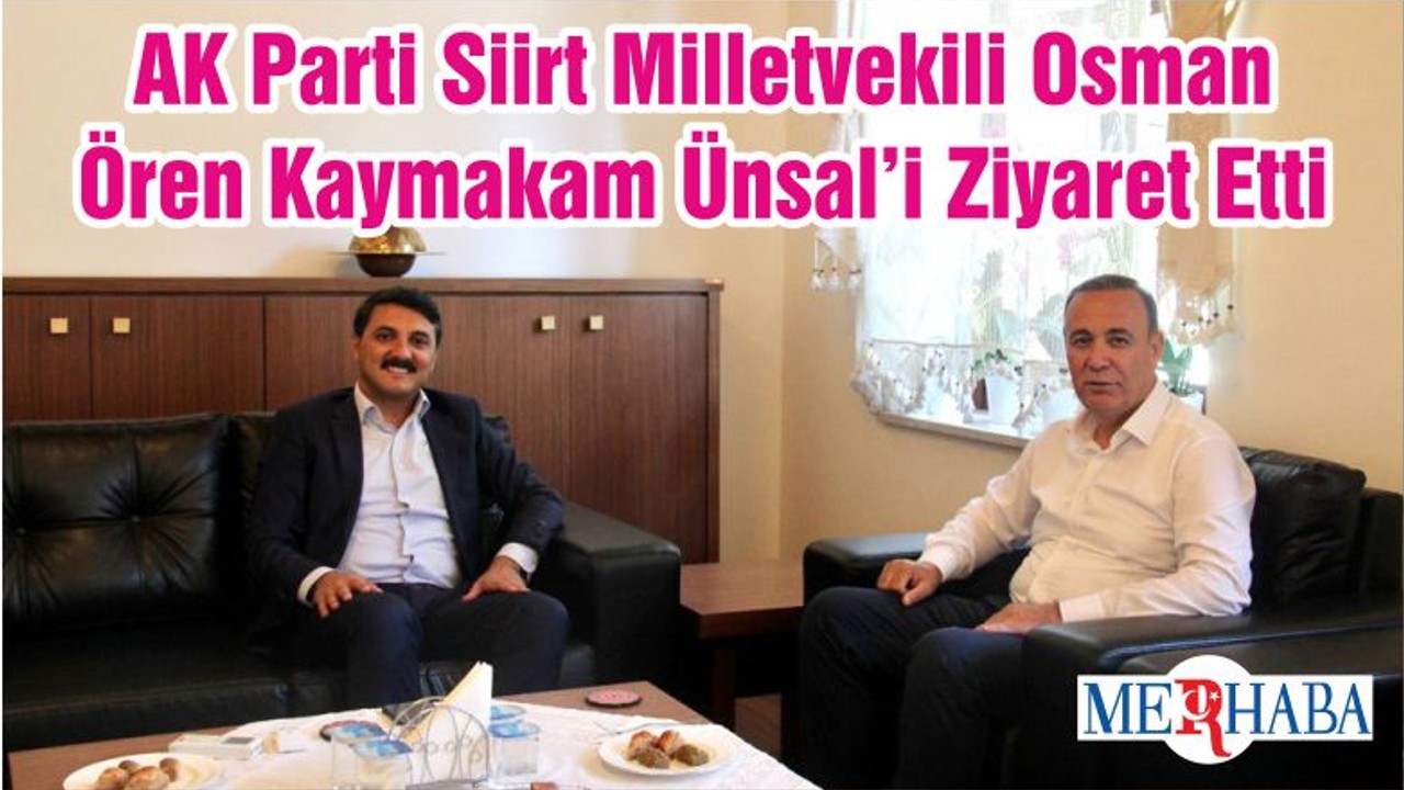 AK Parti Siirt Milletvekili Osman Ören Kaymakam Ünsal’i Ziyaret Etti