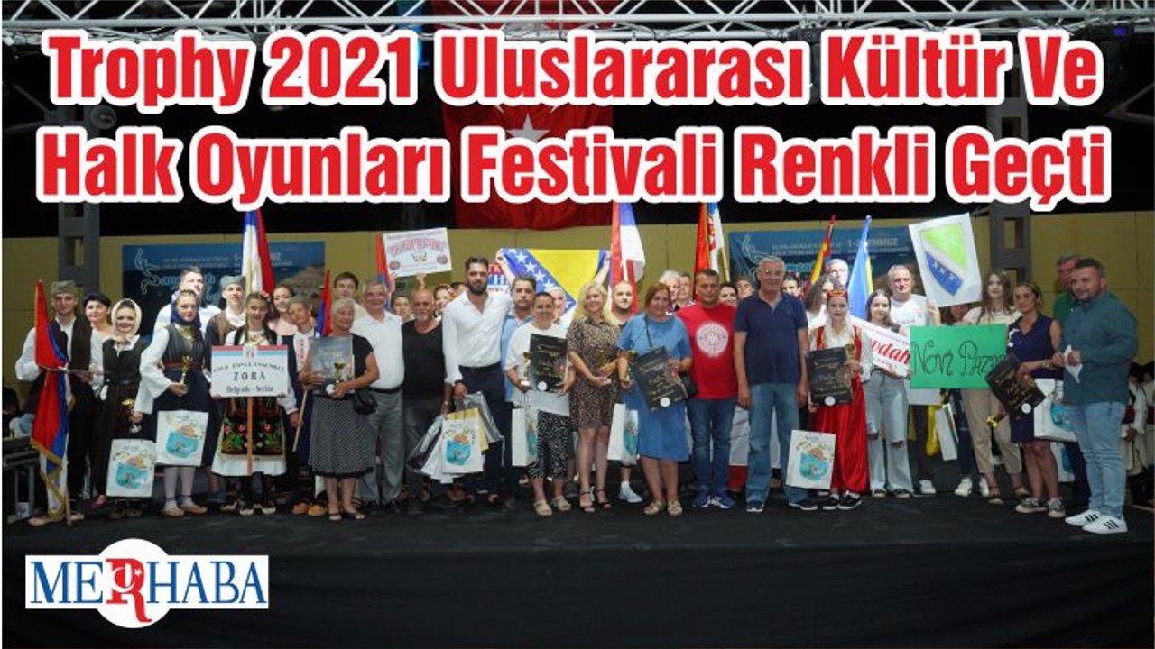 Trophy 2021 Uluslararası Kültür Ve Halk Oyunları Festivali Renkli Geçti