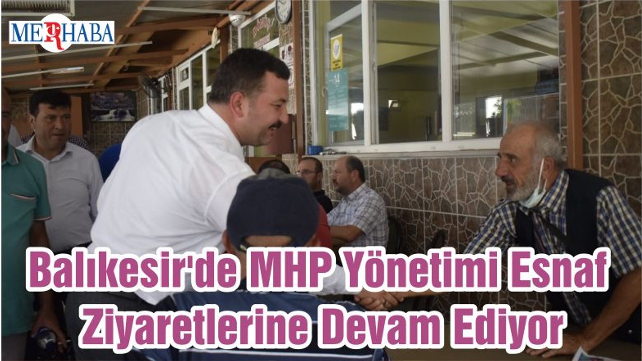 Balıkesir'de MHP Yönetimi Esnaf Ziyaretlerine Devam Ediyor