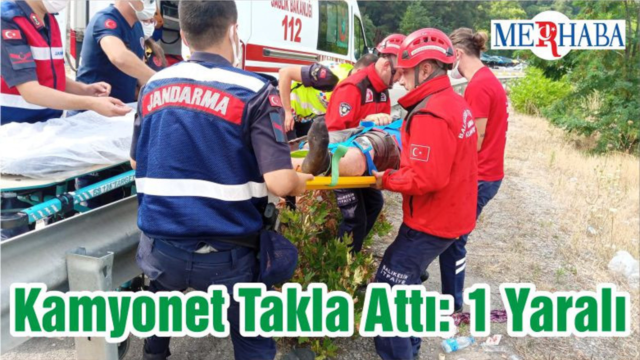 Kamyonet Takla Attı: 1 Yaralı