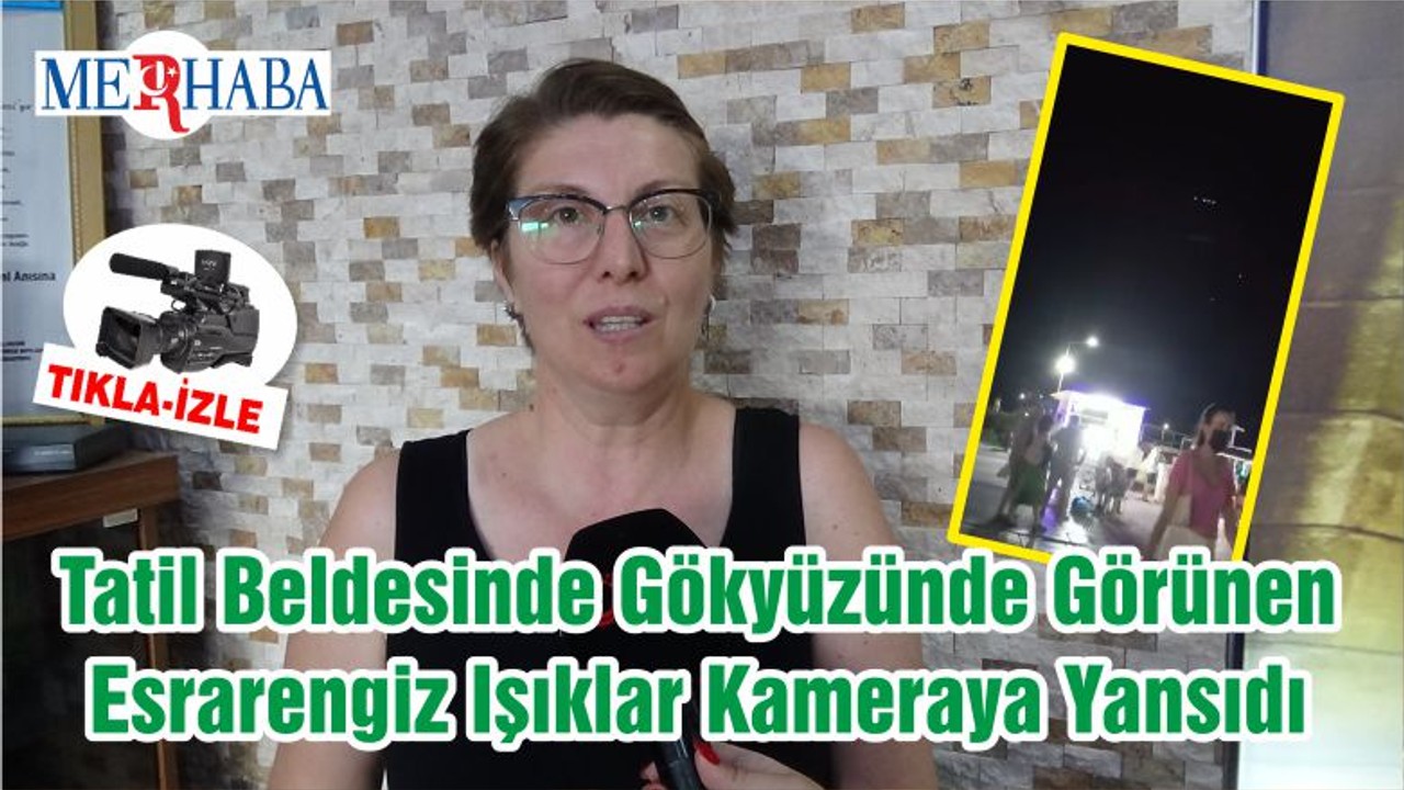 Tatil Beldesinde Gökyüzünde Görünen Esrarengiz Işıklar Kameraya Yansıdı