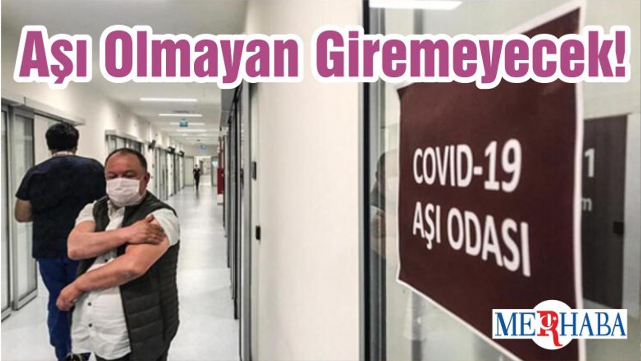 Aşı Olmayan Giremeyecek!