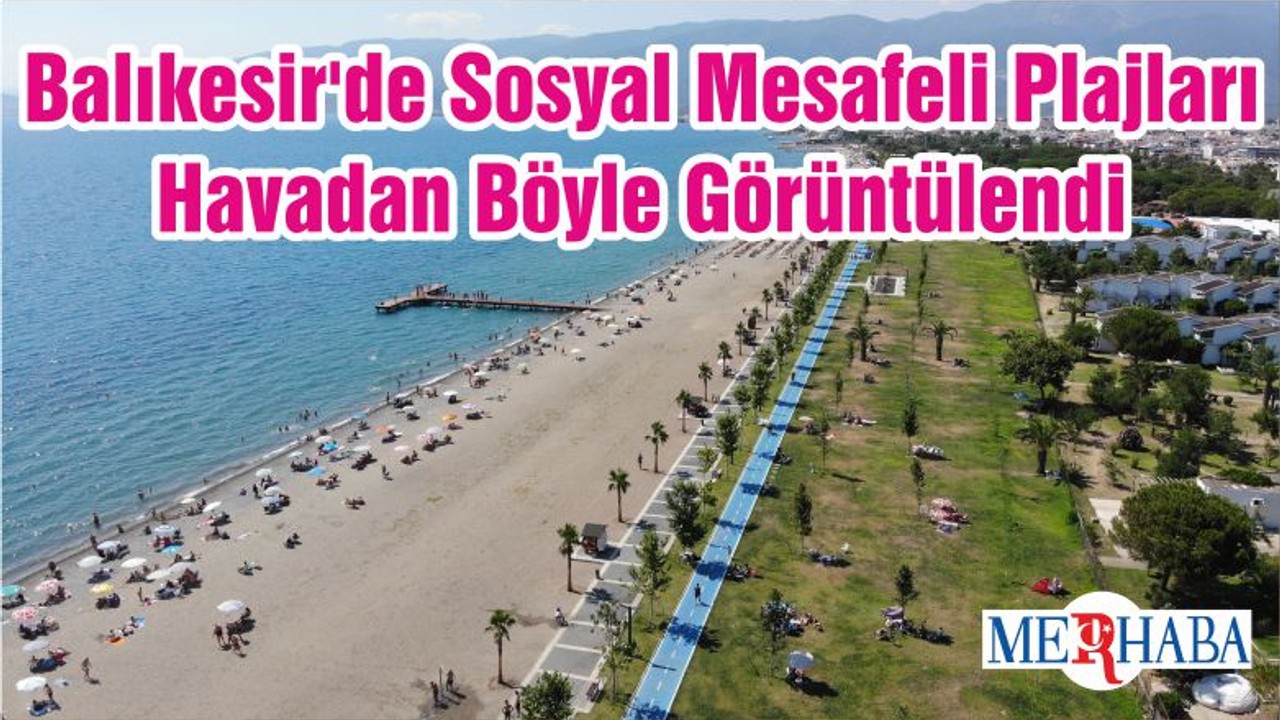 Balıkesir'de Sosyal Mesafeli Plajları Havadan Böyle Görüntülendi