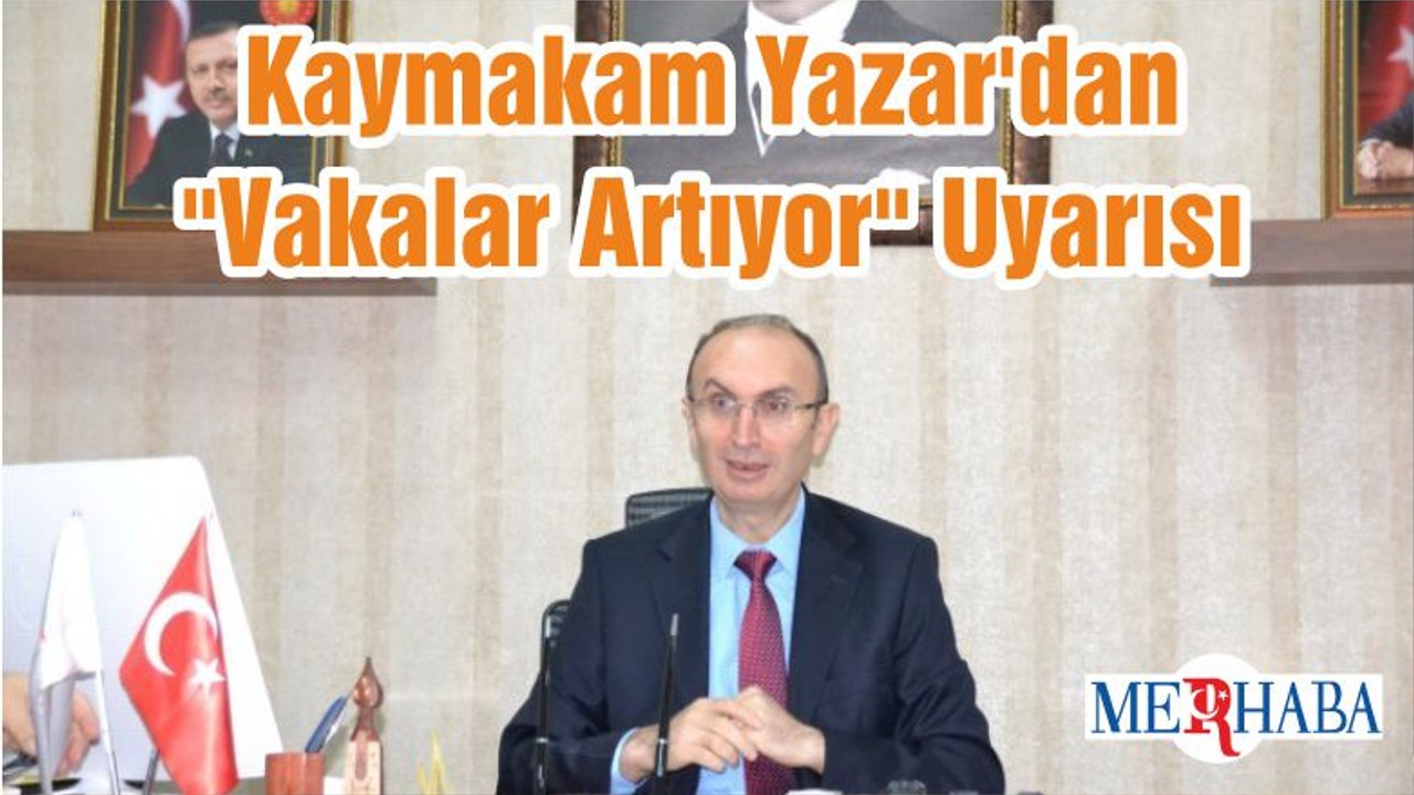Kaymakam Yazar'dan "Vakalar Artıyor" Uyarısı