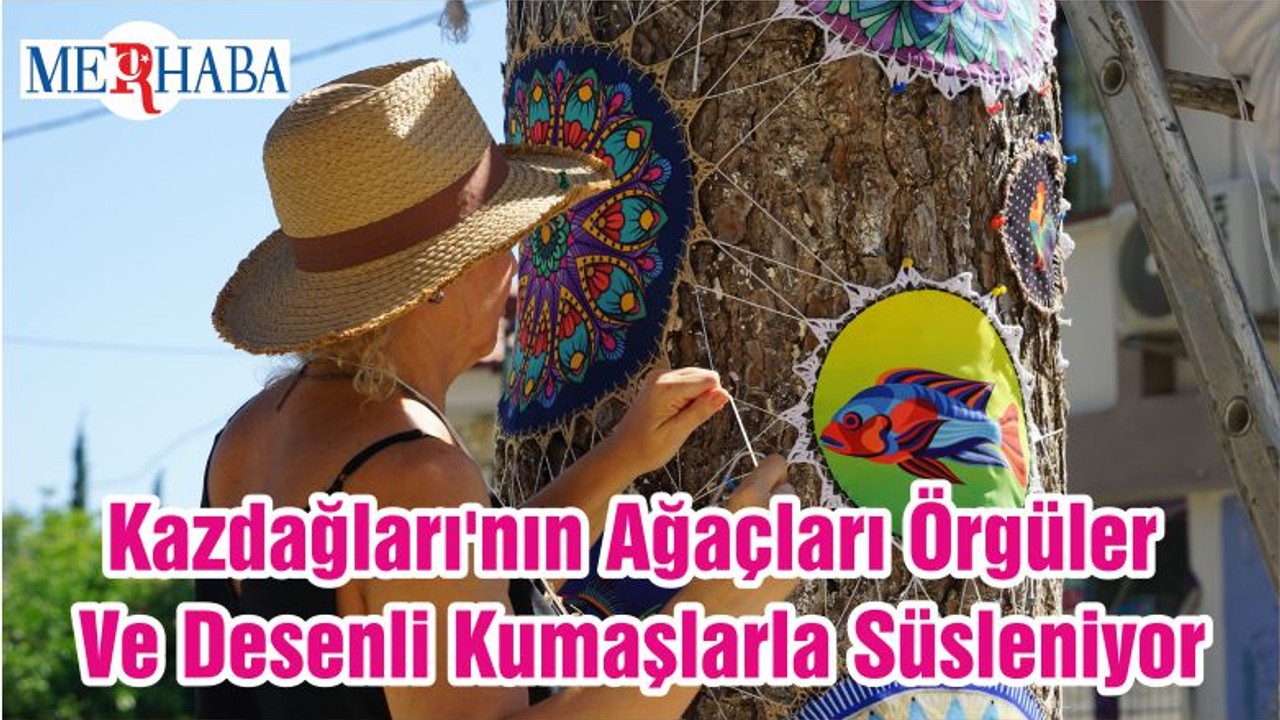 Kazdağları'nın Ağaçları Örgüler Ve Desenli Kumaşlarla Süsleniyor