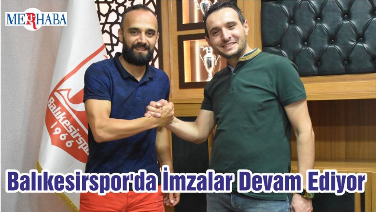 Balıkesirspor'da İmzalar Devam Ediyor