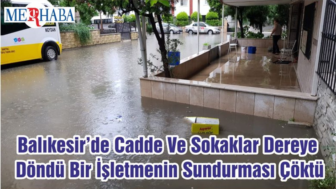 Balıkesir’de Cadde Ve Sokaklar Dereye Döndü Bir İşletmenin Sundurması Çöktü
