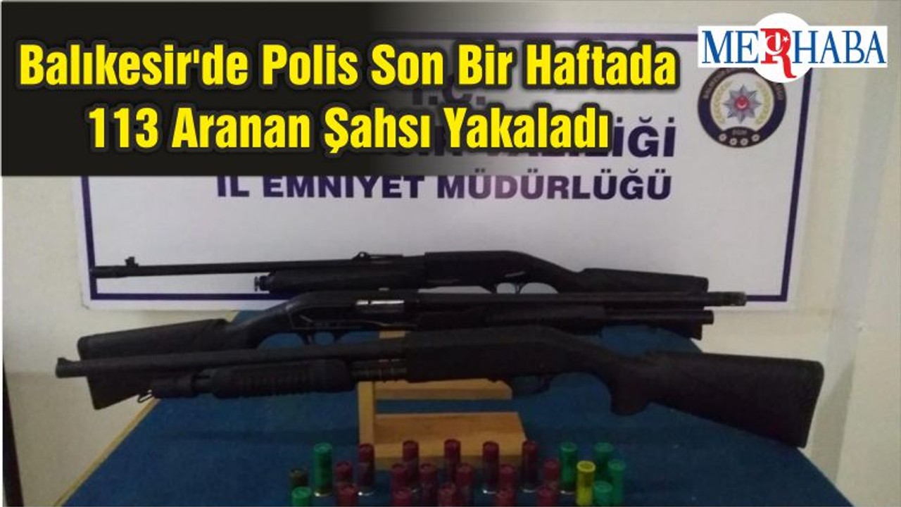 Balıkesir'de Polis Son Bir Haftada 113 Aranan Şahsı Yakaladı