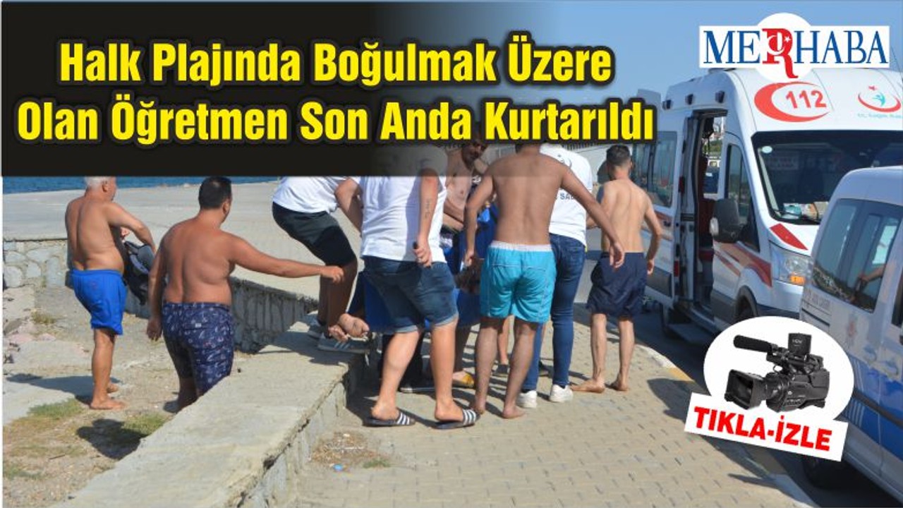 Halk Plajında Boğulmak Üzere Olan Öğretmen Son Anda Kurtarıldı