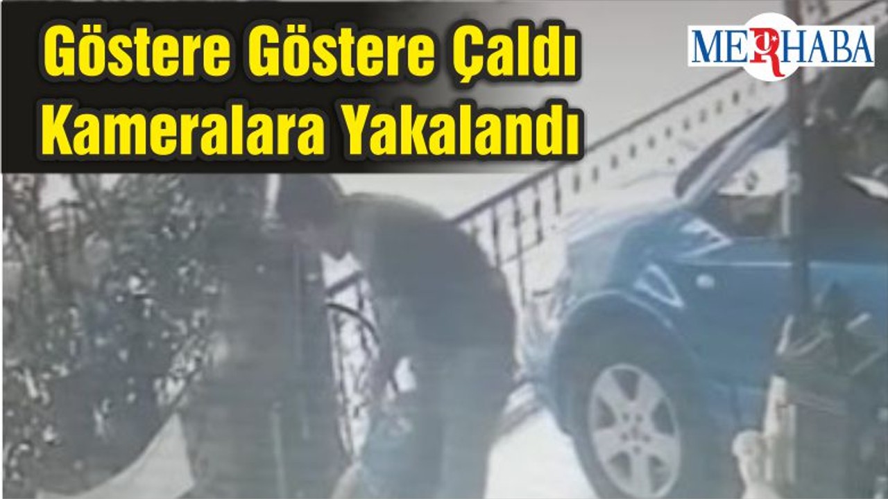 Göstere Göstere Çalınca Kameralar Yakaladı