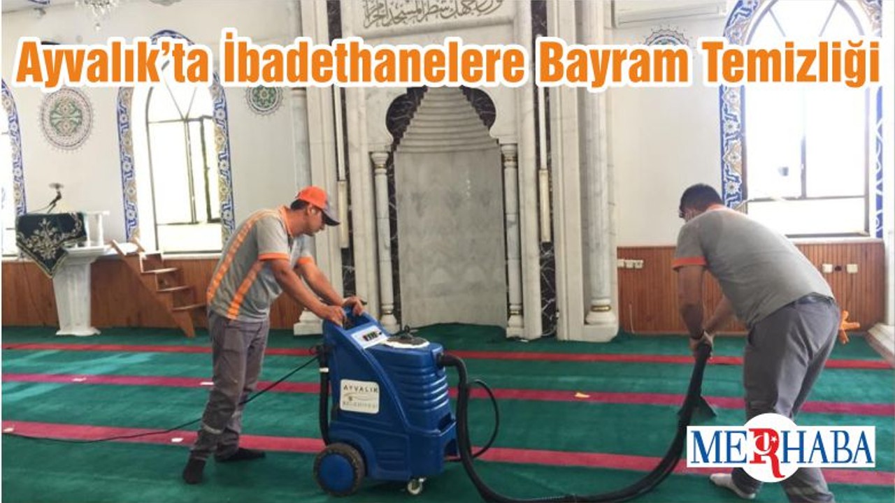 Ayvalık’ta İbadethanelere Bayram Temizliği