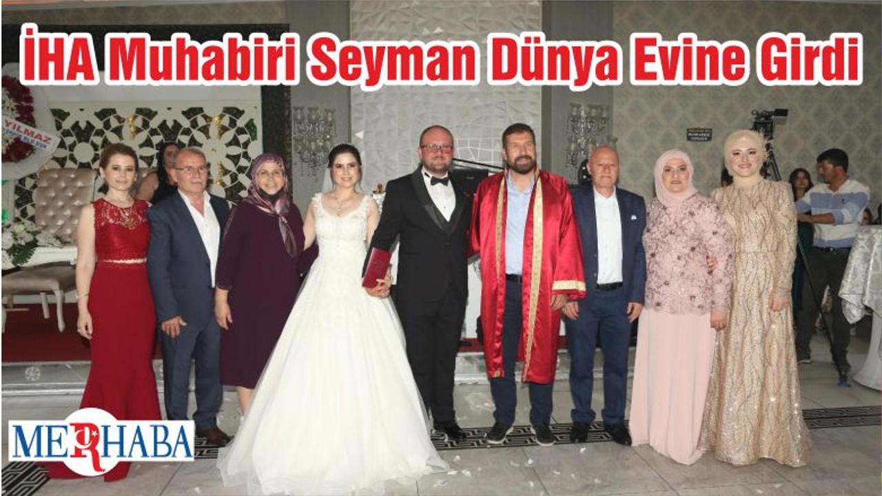 İHA Muhabiri Seyman Dünya Evine Girdi