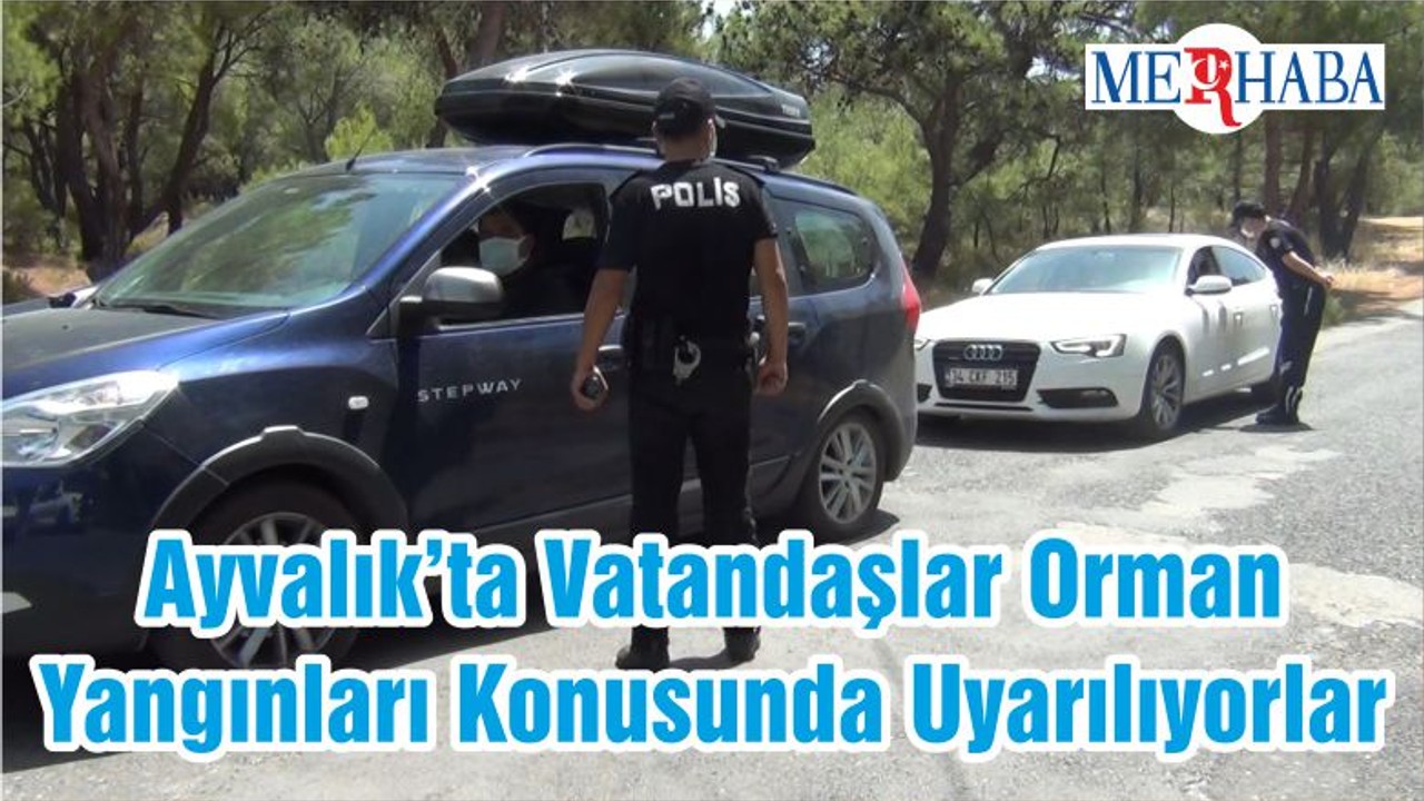 Ayvalık’ta Vatandaşlar Orman Yangınları Konusunda Uyarılıyorlar
