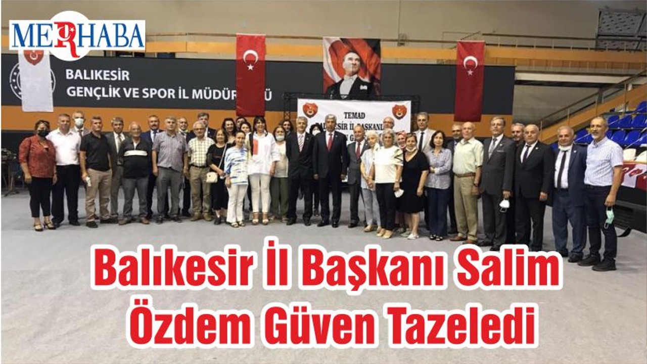 Balıkesir İl Başkanı Salim Özdem Güven Tazeledi