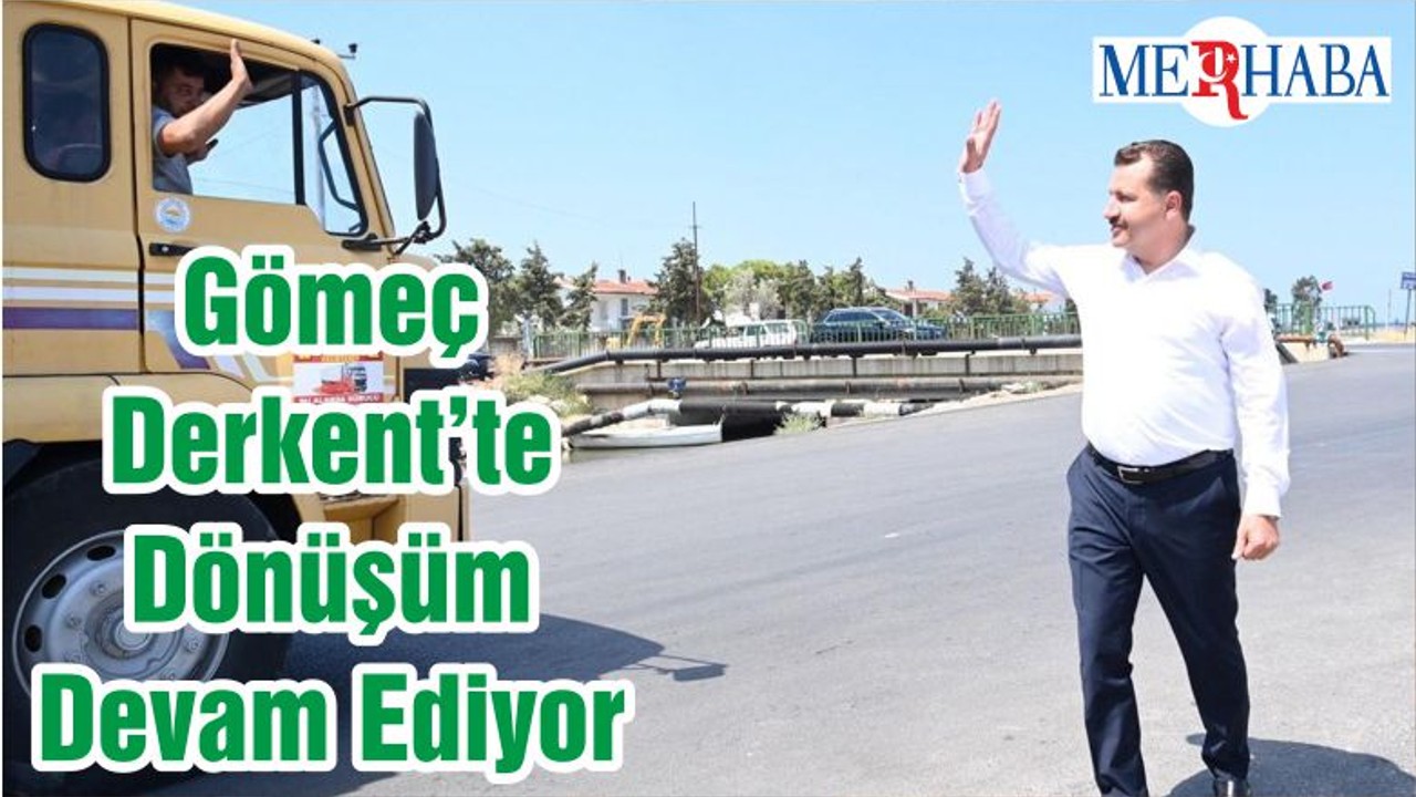 Gömeç Derkent’te Dönüşüm Devam Ediyor