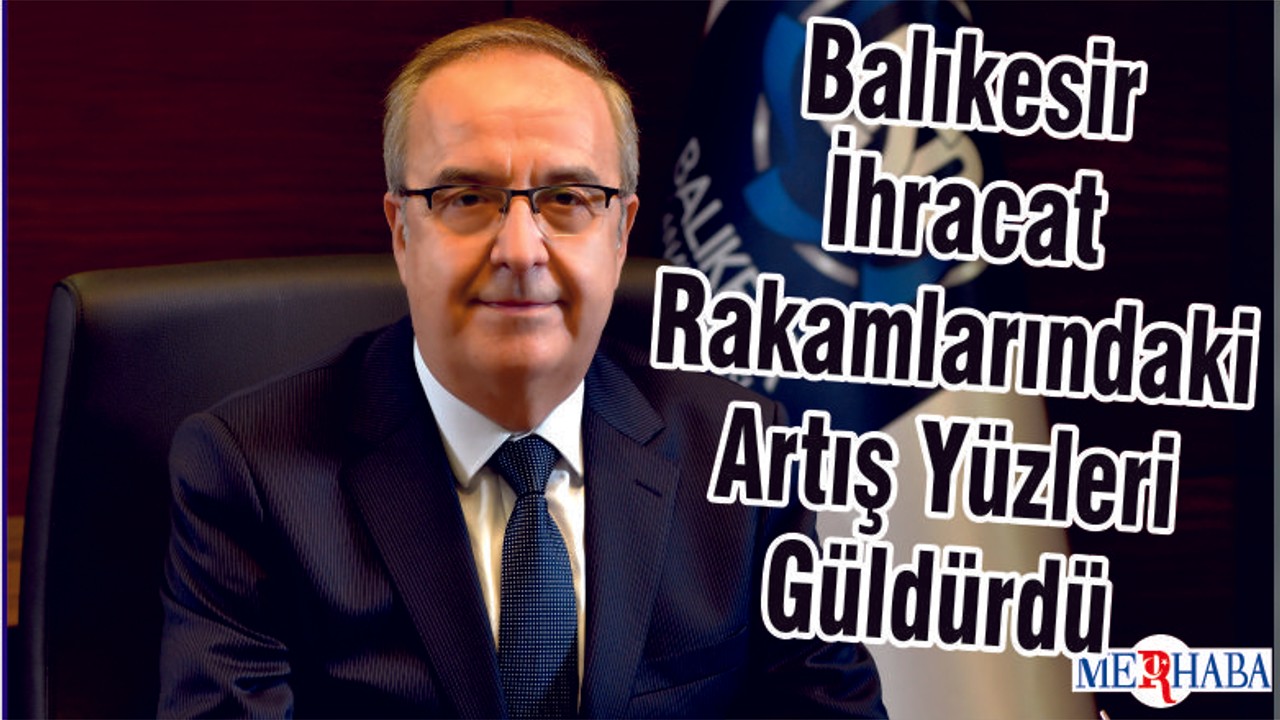 Balıkesir İhracat Rakamlarındaki Artış Yüzleri Güldürdü