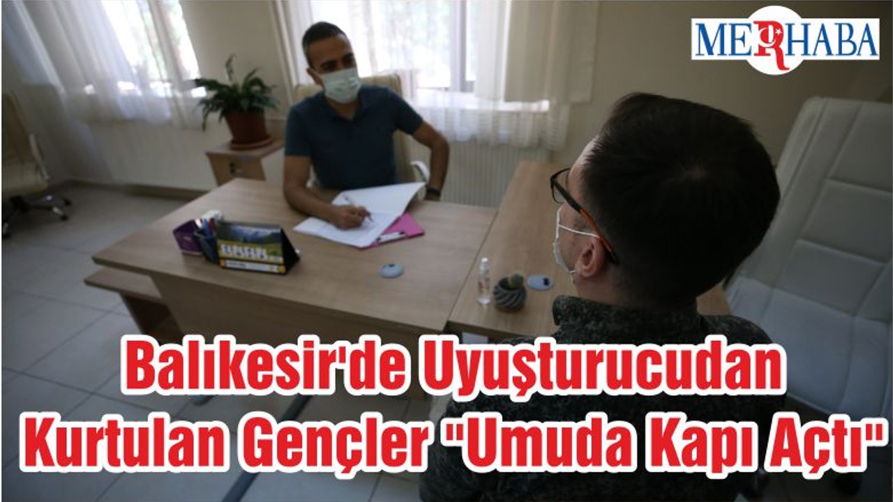 Balıkesir'de Uyuşturucudan Kurtulan Gençler "Umuda Kapı Açtı"