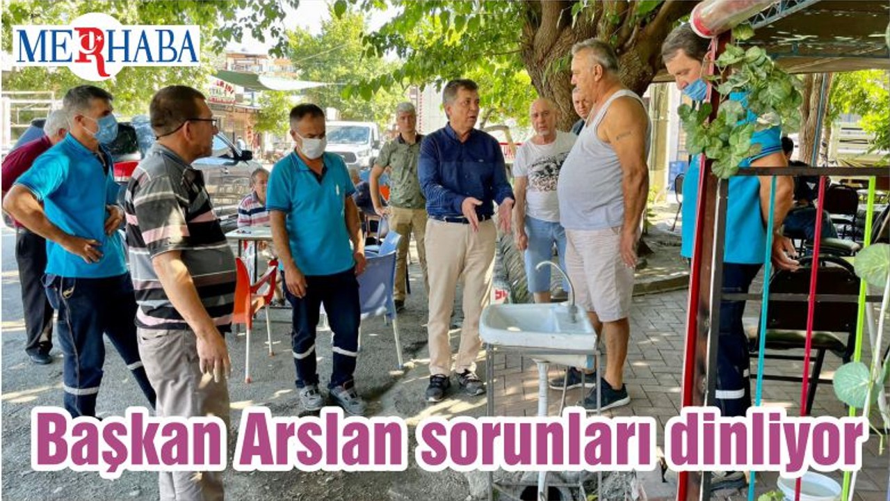 Başkan Arslan sorunları dinliyor