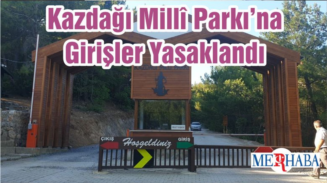 Kazdağı Millî Parkı’na Girişler Yasaklandı