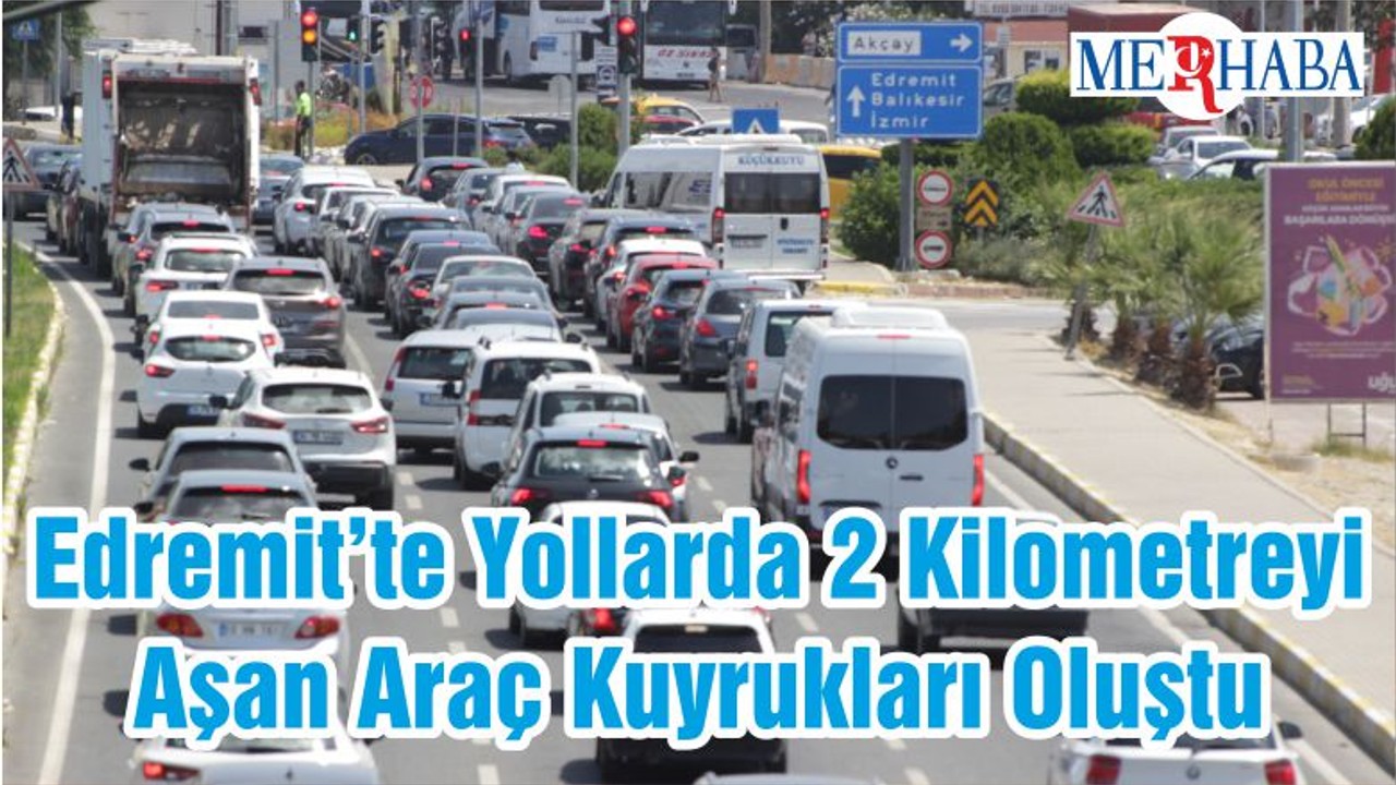 Edremit Körfezinde Yollarda 2 Kilometreyi Aşan Araç Kuyrukları Oluştu