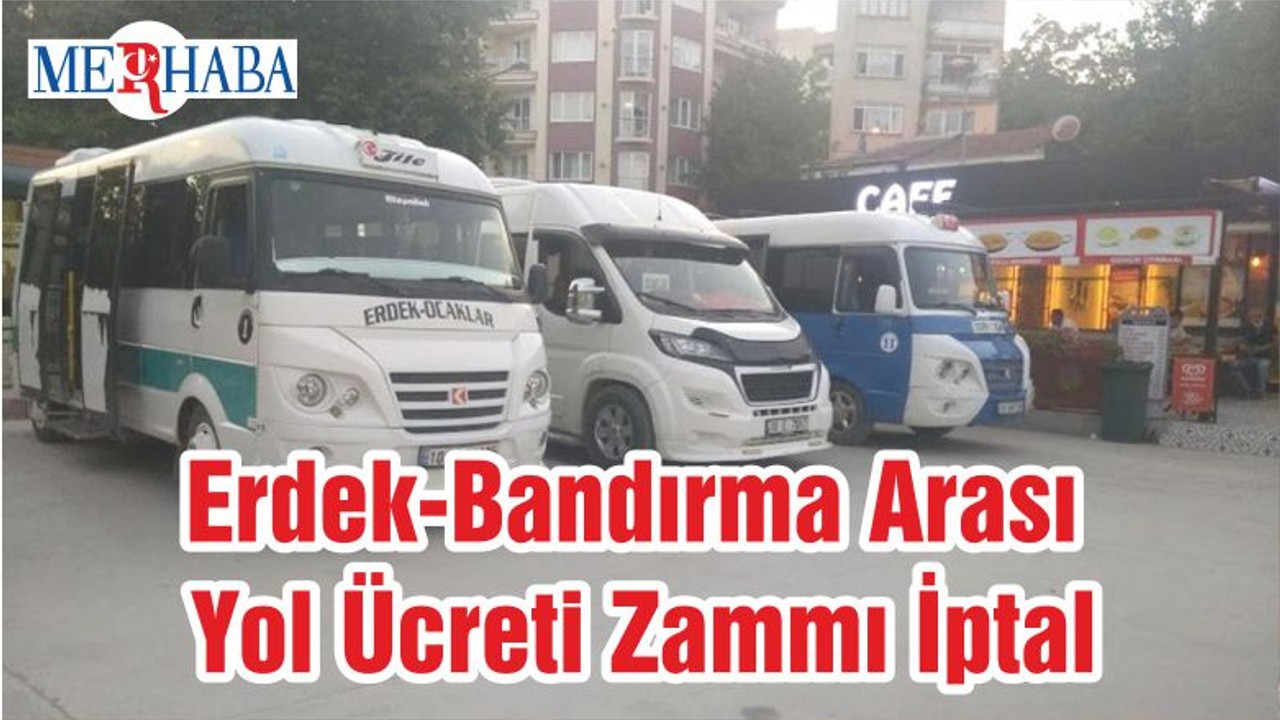 Erdek-Bandırma Arası Yol Ücreti Zammı İptal