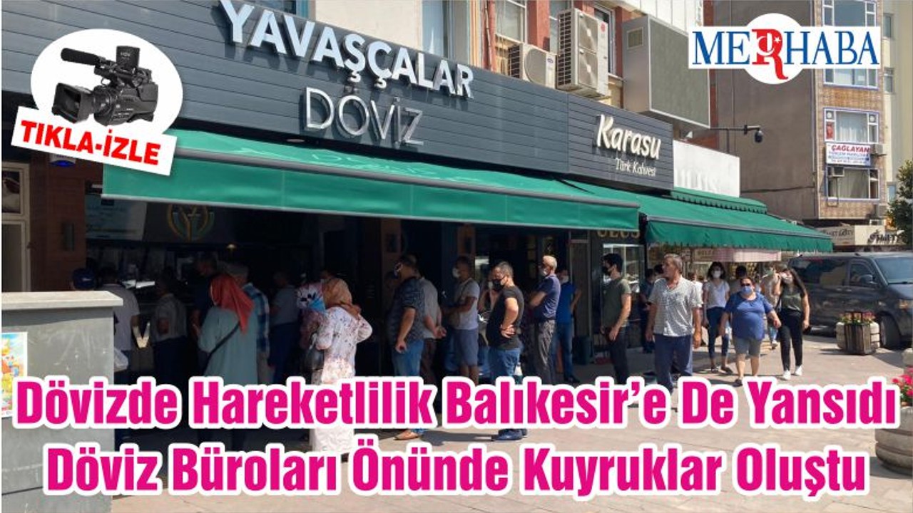 Dövizde Hareketlilik Balıkesir’e De Yansıdı Döviz Büroları Önünde Kuyruklar Oluştu