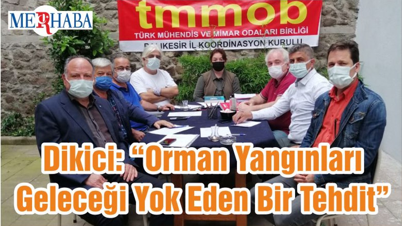 Dikici: “Orman Yangınları Geleceği Yok Eden Bir Tehdit”