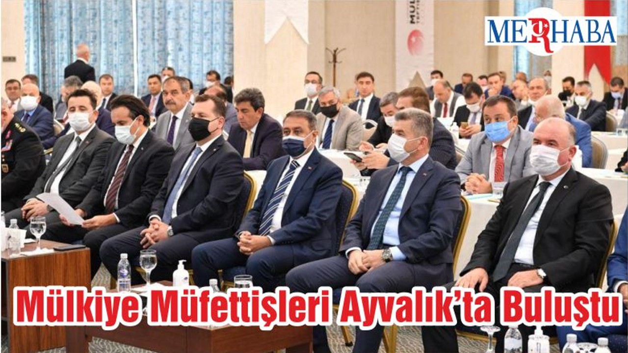Mülkiye Müfettişleri Ayvalık’ta Buluştu