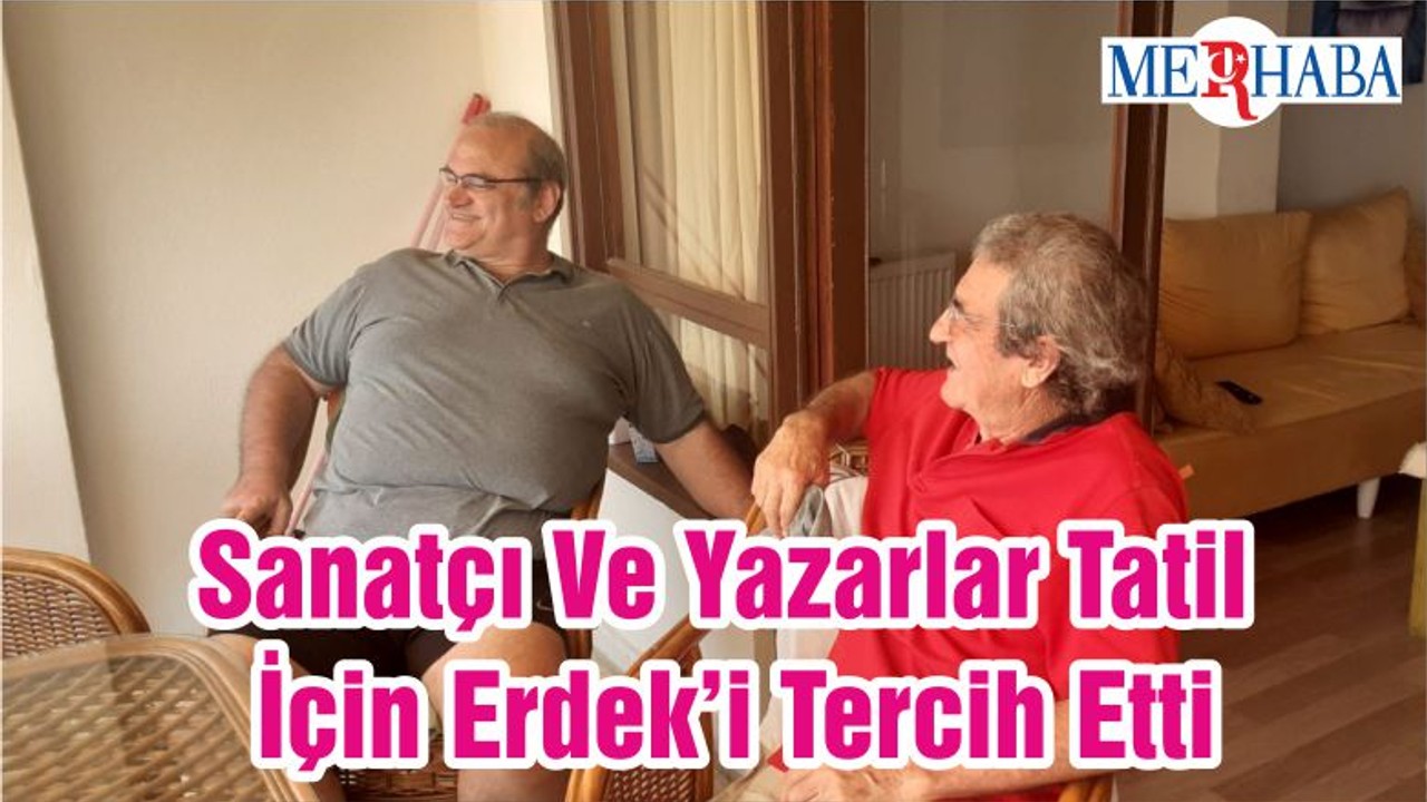 Sanatçı Ve Yazarlar Tatil İçin Erdek’i Tercih Etti