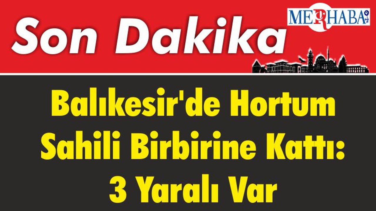 Balıkesir'de Hortum Sahili Birbirine Kattı: 3 Yaralı Var