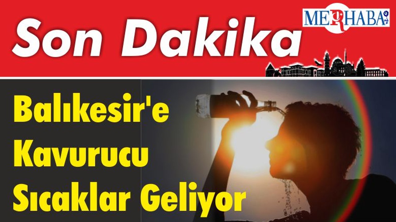 Balıkesir'e Kavurucu Sıcaklar Geliyor