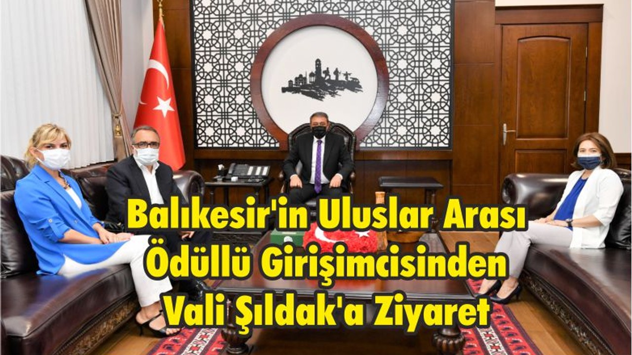 Balıkesir'in Uluslar Arası Ödüllü Girişimcisinden Vali Şıldak'a Ziyaret