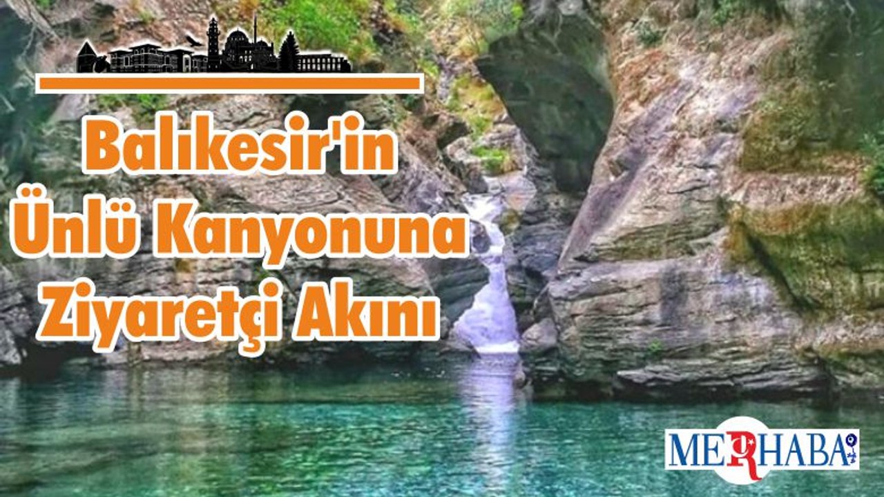 Balıkesir'in Ünlü Kanyonuna Ziyaretçi Akını