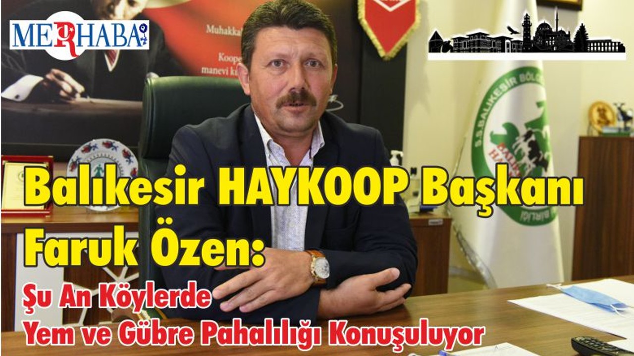 Balıkesir HAYKOOP Başkanı Faruk Özen: Şu An Köylerde Yem ve Gübre Pahalılığı Konuşuluyor