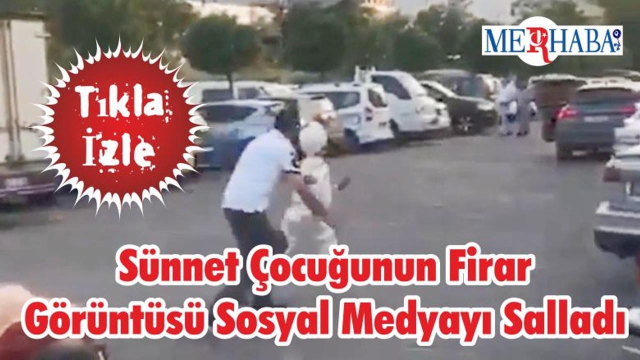 Sünnet Çocuğunun Firar Görüntüsü Sosyal Medyayı Salladı