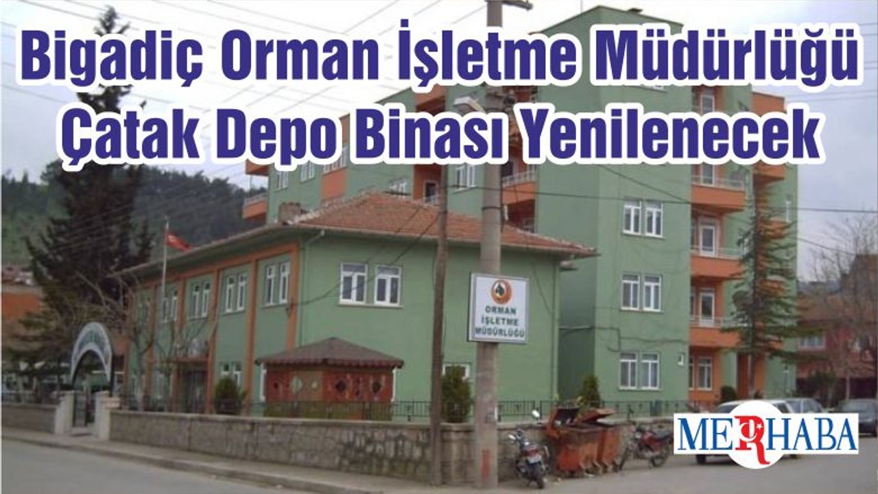 Bigadiç Orman İşletme Müdürlüğü Çatak Depo Binası Yenilenecek
