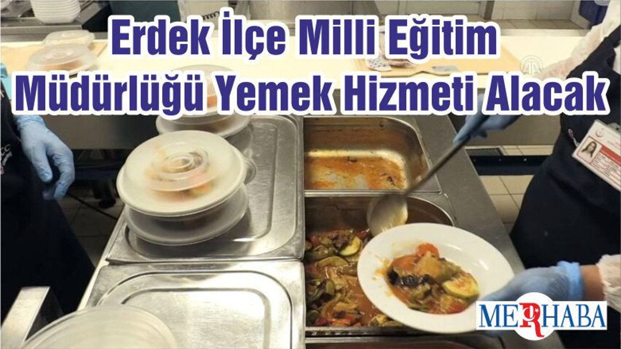Erdek İlçe Milli Eğitim Müdürlüğü Yemek Hizmeti Alacak