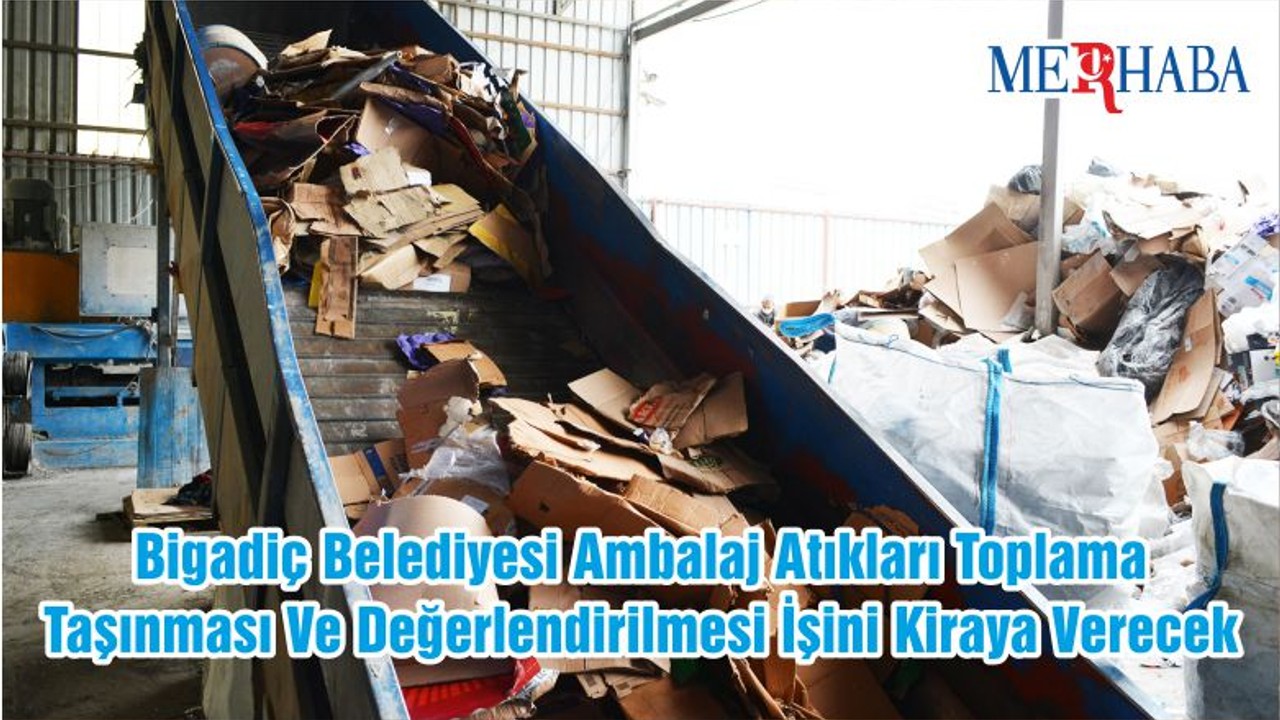 Bigadiç Belediyesi Ambalaj Atıkları Toplama Taşınması Ve Değerlendirilmesi İşini Kiraya Verecek