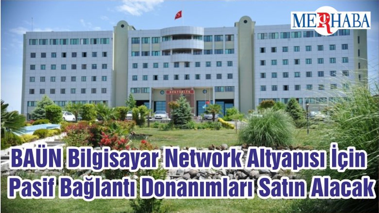 BAÜN Bilgisayar Network Altyapısı İçin Pasif Bağlantı Donanımları Satın Alacak