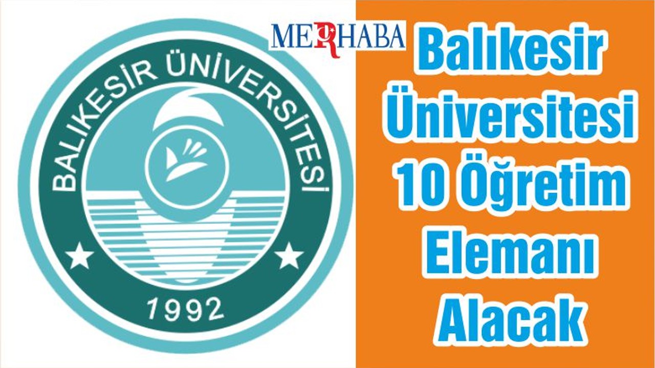 Balıkesir Üniversitesi 10 Öğretim Elemanı Alacak
