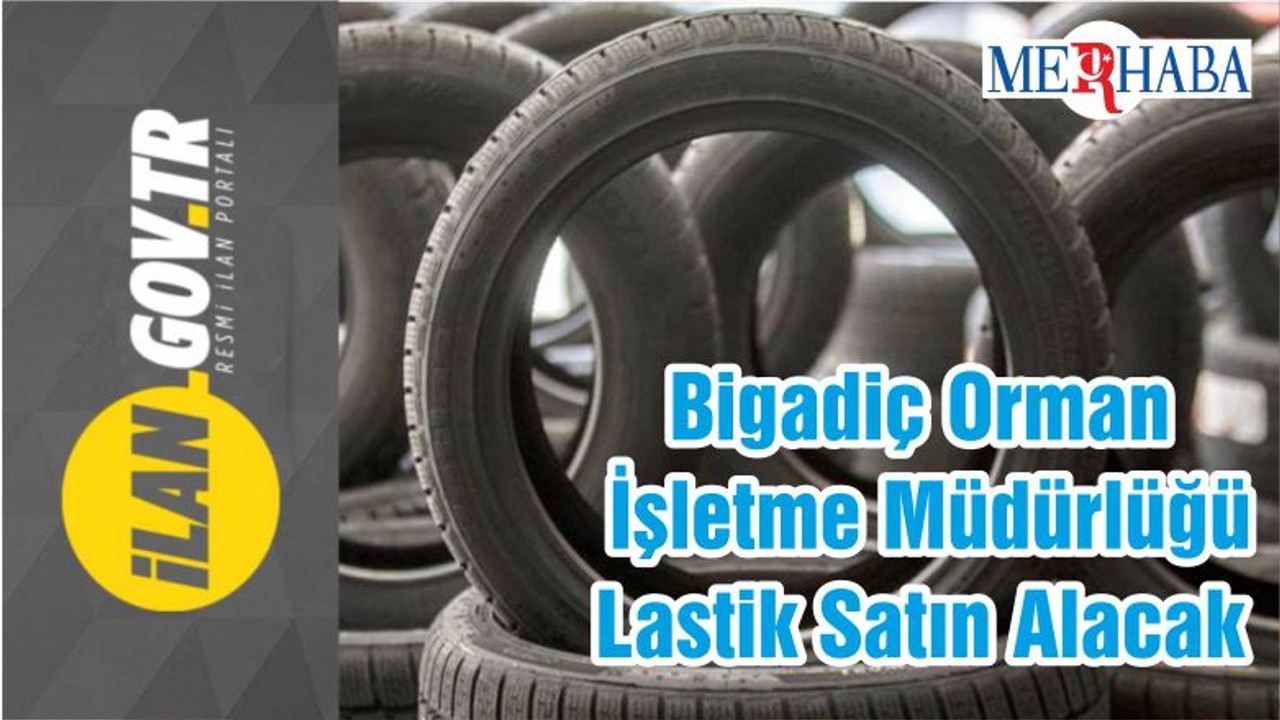 Bigadiç Orman İşletme Müdürlüğü Lastik Satın Alacak
