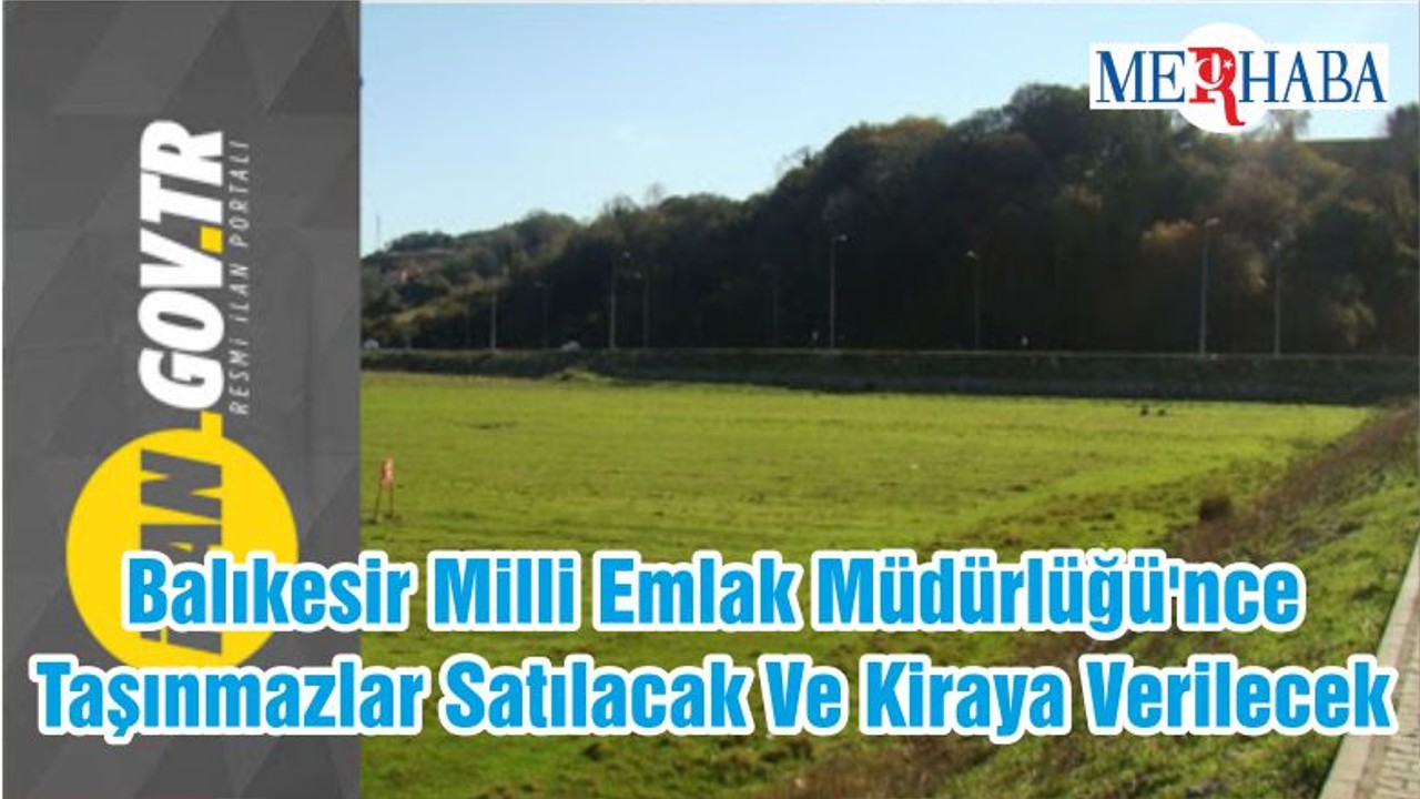 Balıkesir Milli Emlak Müdürlüğü'nce Taşınmazlar Satılacak Ve Kiraya Verilecek