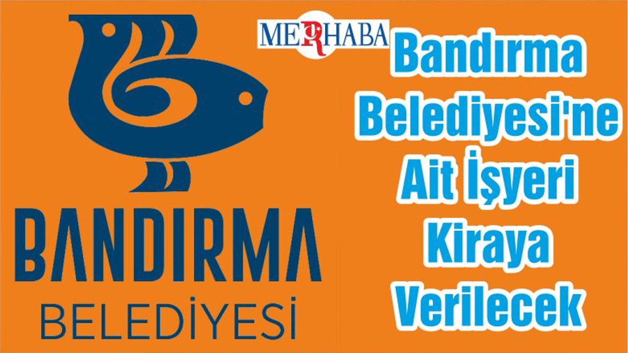Bandırma Belediyesi'ne Ait İşyeri Kiraya Verilecek