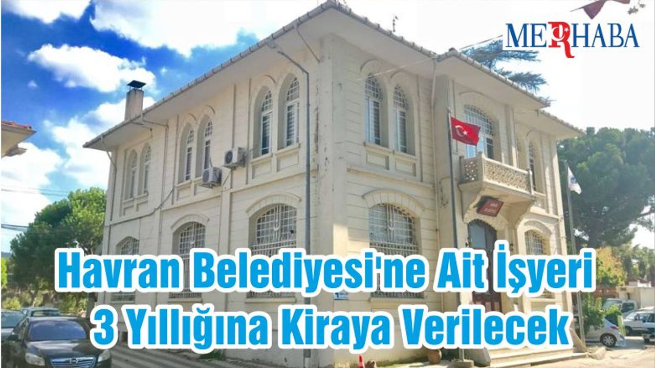 Havran Belediyesi'ne Ait İşyeri 3 Yıllığına Kiraya Verilecek