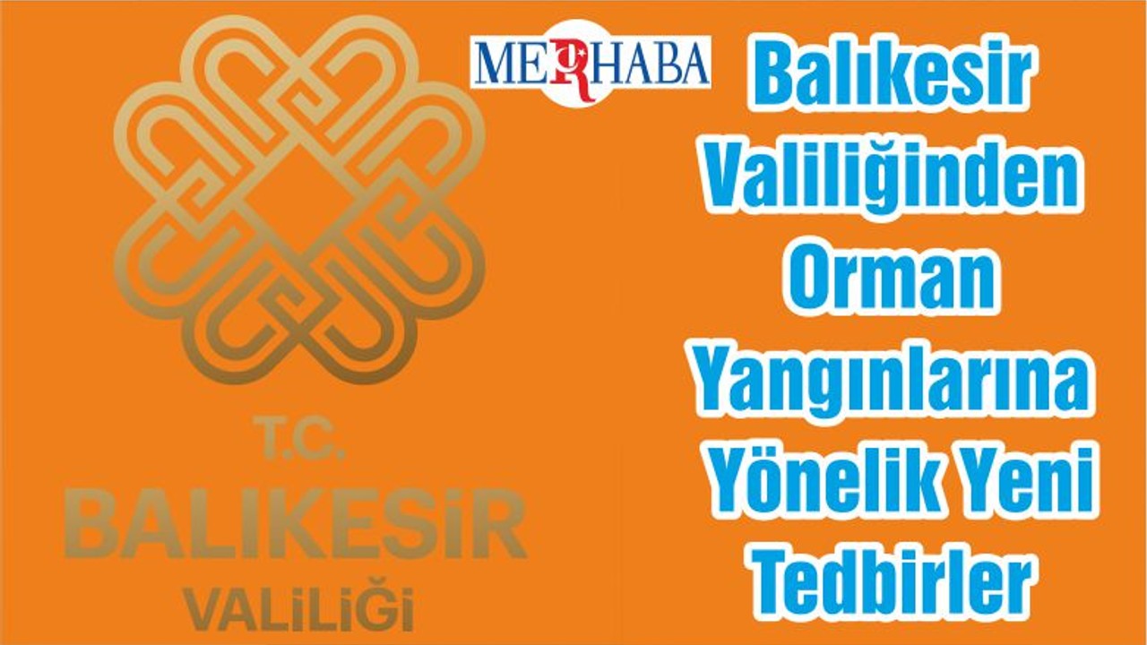 Balıkesir Valiliğinden Orman Yangınlarına Yönelik Yeni Tedbirler
